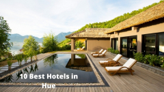 Top 10 Best Hotels in Hue for Your Great Stay