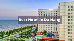 10 Best Hotels in Da Nang for Wonderful Vacation 2022