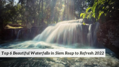 Top 6 Beautiful Waterfalls in Siem Reap to Refresh 2022