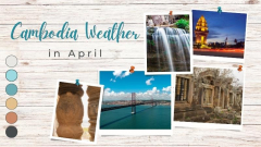 Cambodia Weather in April: Temperatures & Travel Tips
