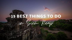 15 Best Things to Do in Siem Reap [Shouldn’t Miss]
