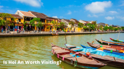 Is Hoi An Worth Visiting? 10 Reasons Why You Should Come