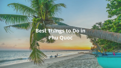 Top 15+ Best Things to Do in Phu Quoc