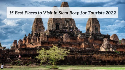 13 Best Places to Visit in Siem Reap for Tourists 2023