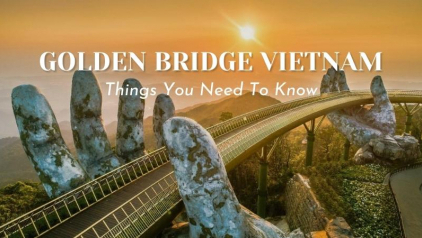 Golden Bridge Vietnam - Things You Need To Know