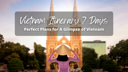 Vietnam Itinerary 7 Days: Best Suggestion for 1 Week Trip
