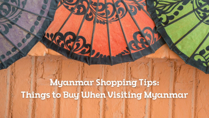 Myanmar Shopping Tips – Things to Buy When Visiting Myanmar