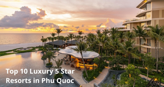 Top 10 Luxury 5 Star Resorts in Phu Quoc