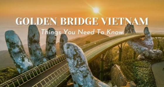 About Golden Bridge (Da Nang) - Things You Need To Know
