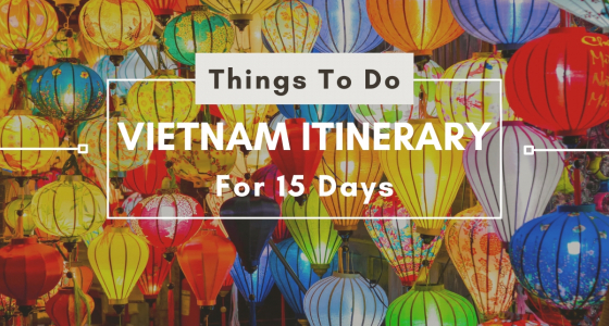 About Things to Do for 15 Day Itinerary in Vietnam