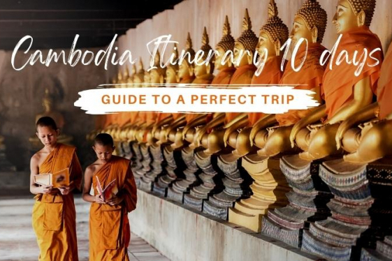 Cambodia Itinerary 10 Days: Guide to A Perfect Trip