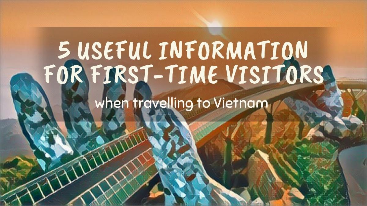 5 Useful information for first-time visitors when travelling to Vietnam