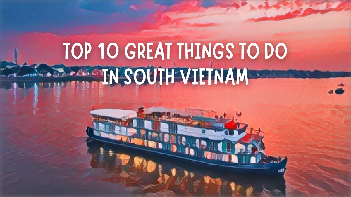 Top 10 Great Things to Do in South Vietnam