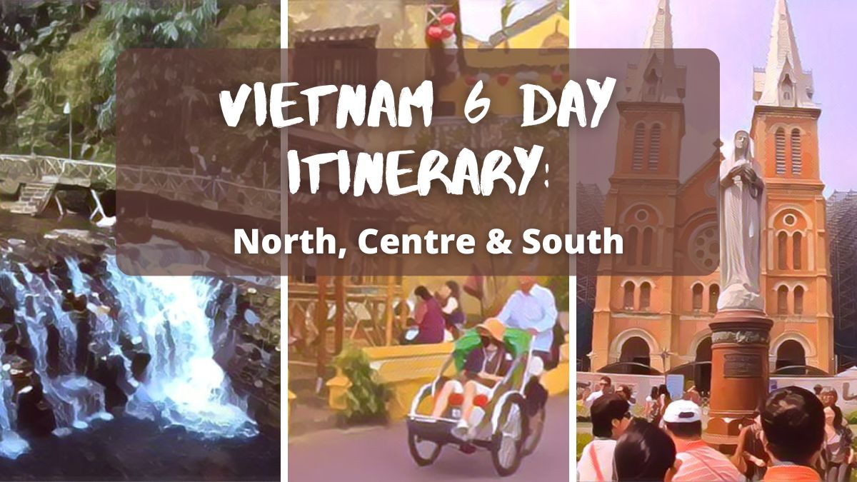 Vietnam 6 Day Itinerary North Centre South