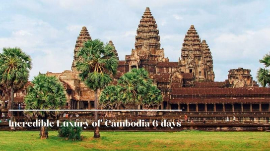 Incredible Luxury of Cambodia 6 days