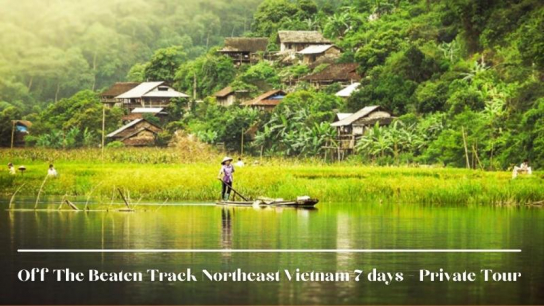 Off The Beaten Track Northeast Vietnam 7 days - Private Tour
