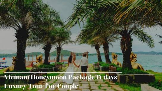 Vietnam Honeymoon Package 14 days - Luxury Tour for Couple