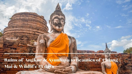 Ruins of Angkor & Ayutthaya to Beauties of Chiang Mai & Wildlife 13 days