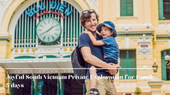 Joyful South Vietnam Private Exploration for Family 5 days