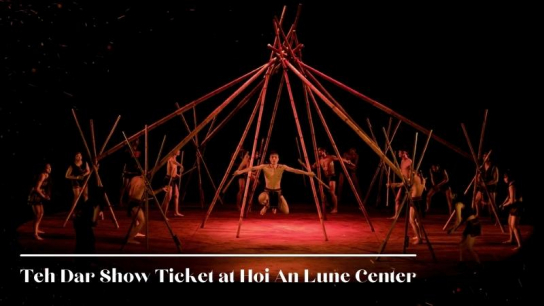 Teh Dar Show Ticket at Hoi An Lune Center
