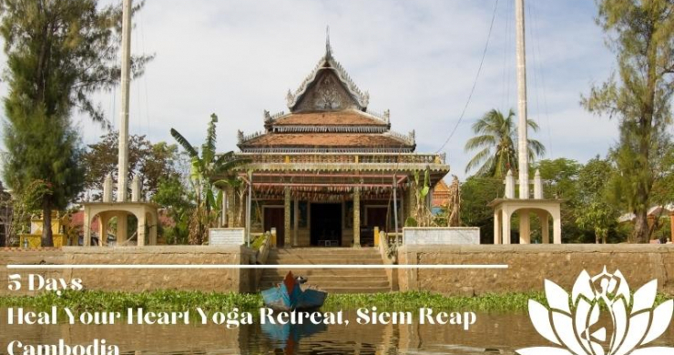 5 Days Heal Your Heart Yoga Retreat, Siem Reap Cambodia