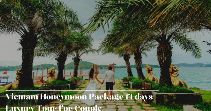 Vietnam Honeymoon Package 14 Days Luxury Tour For Couple