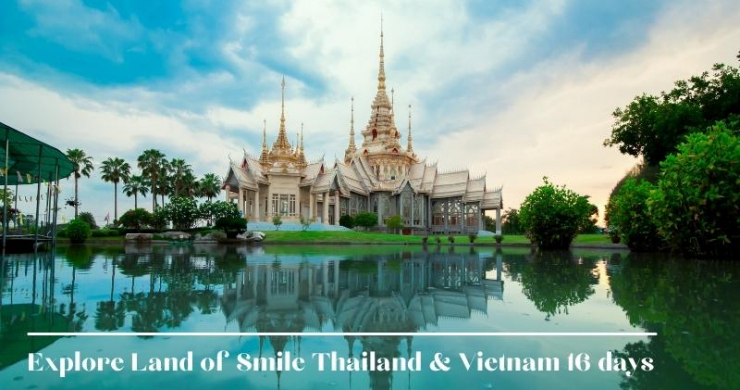 Explore Land Of Smile Thailand & Vietnam 16 Days