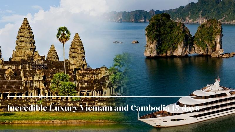 Incredible Luxury Vietnam And Cambodia 15 Days