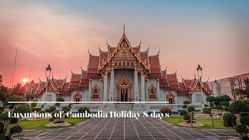 Luxurious Of Cambodia Holiday 8 Days