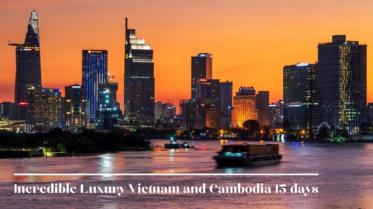 Incredible Luxury Vietnam And Cambodia 15 Days